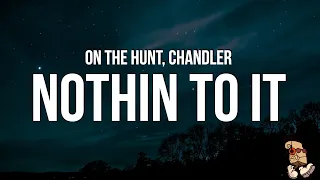 ON THE HUNT & Chandler - NOTHIN' TO IT (Lyrics) “don’t ask me how I did I just did it it was hard”