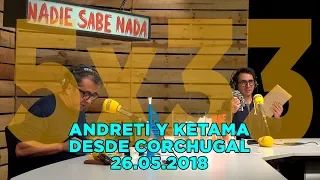 NADIE SABE NADA 5x33 | Andreti y Ketama desde Corchugal