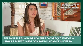 Lauana Prado abre o coração e revela lugar secreto onde compõe músicas | Domingo Espetacular