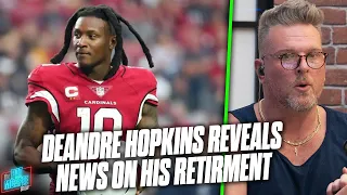 DeAndre Hopkins Gives An Exact Timeline On His Planned Retirement?! | Pat McAfee Reacts