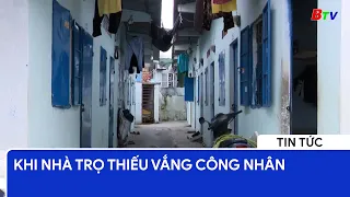 KHI NHÀ TRỌ THIẾU VẮNG CÔNG NHÂN | BTV - TRUYỀN HÌNH BÌNH DƯƠNG