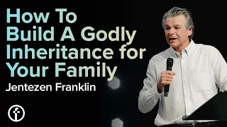 How To Build A Godly Inheritance for Your Family | Pastor Jentezen Franklin