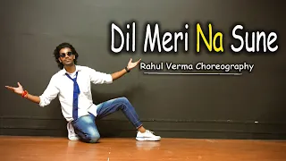 Dil Meri Na Sune Dance | Rahul Verma | Choreography