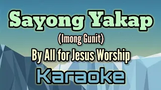 Sayong Yakap (Imong Gunit) By All For Jesus Worship (karaoke version)