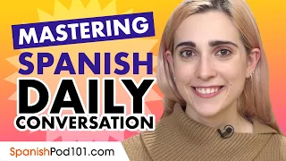 Mastering Daily Spanish Conversations - Speaking like a Native