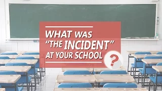 What was "the incident" at your school? /ASK