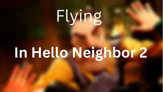 How To Fly In Hello Neighbor 2 No Hacks