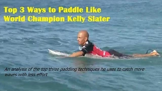 Top 3 Ways to Paddle Like World Champion Kelly Slater - Surfing Paddling Technique Revealed