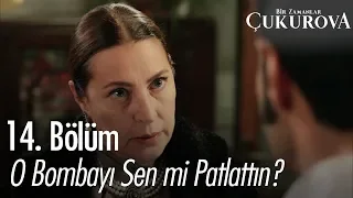 O bombayı sen mi patlattın? - Bir Zamanlar Çukurova 14. Bölüm