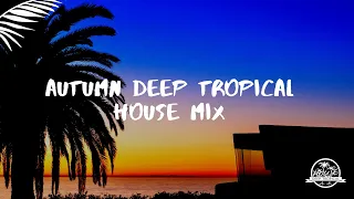 Autumn Deep Tropical House Mix #4 (By Rammor) 2021