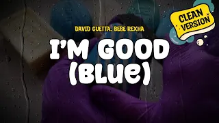 David Guetta & Bebe Rexha - I'm Good (Blue) (Clean Version) (Lyrics)