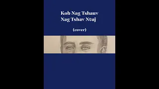 Kob Nag Tshauv Nag Tshav Ntuj || Suab Nag Yaj & Npis Lis Tsab  (1 min cover)