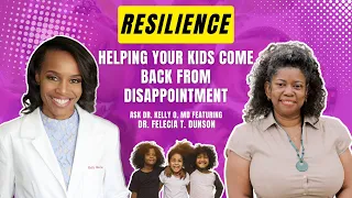 Resilience: Helping Your Kids Come Back From Disappointment | with Dr. Felecia T. Dunson