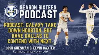 PODCAST: Galaxy take down Houston, but have Dallas to Contend with next.