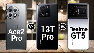 OnePlus Ace 2 Pro Vs Xiaomi 13T Pro Vs Realme GT 5