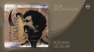 Vaqif Mustafazadə — Bizim Bakı Gecələri | Yollar