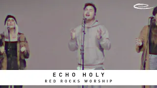 RED ROCKS WORSHIP - Echo Holy: Performance + Lyric Video