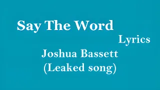 Joshua Bassett - Say The Word (Leaked Song) [Lyrics]