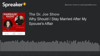 Why Should I Stay Married After My Spouse's Affair