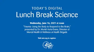 Lunch Break Science: Trauma: Using the Body to Respond to the Brain