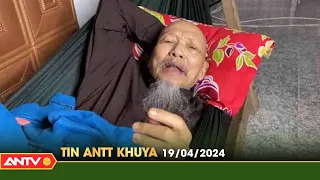 Tin tức an ninh trật tự nóng, thời sự Việt Nam mới nhất 24h khuya ngày 19/4 | ANTV