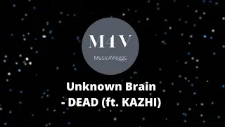 Unknown Brain - DEAD (ft. KAZHI)  No Copyright Music