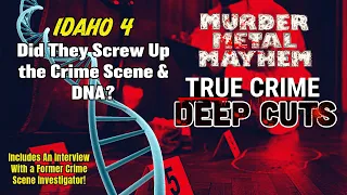 IDAHO 4: DID THEY SCREW UP THE CRIME SCENE & DNA? True Crime Deep Cuts - Episode 5