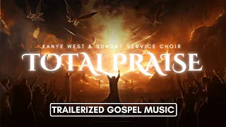 "TOTAL PRAISE" - Kanye West & Sunday Service Choir | TRAILERIZED GOSPEL MUSIC
