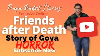 FRIENDS AFTER DEATH | GOYA | PAPA DUDUT STORIES HORROR