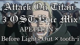 Attack On Titan EPIC OST MIX - APETITAN × Before Lights Out × tooth-i EPIC 3 OST MIX