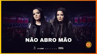 Não Abro Mão -  MAIARA & MARAISA - (Ao Vivo)