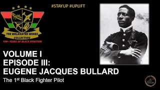VOLUME I EPISODE III EUGENE JACQUE BULLARD - The 1st Black Fighter Pilot