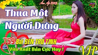 Con Đò Lỡ Hẹn, Thua Một Người Dưng💞759 Bài Sến Trữ Tình Tâm Trạng Thanh Ngân Mai Tiến Đạt CỰC HAY