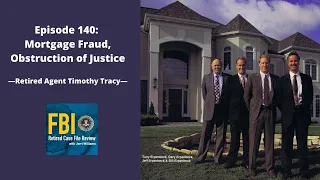 Episode 140: Timothy Tracy – Mortgage Fraud, Obstruction of Justice
