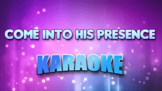 Come Into His Presence (Karaoke & Lyrics)