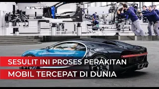 Simak Proses Perakitan Mobil Tercepat Didunia Bugatti Chiron ! Produk Bugatti Paling Kompleks!