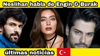 Neslihan Atagül habla de Engin Akyürek y Burak Özçivit #neslihanatagül #enginakyürek #buraközçivit