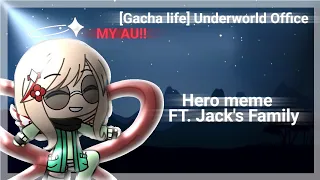|| Hero meme || FT. Jack's Family || MY AU!!! || [Gacha life] Underworld Office ||