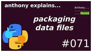 python packaging: data files (intermediate) anthony explains #071