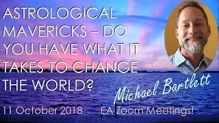 Michael Bartlett – ASTROLOGICAL MAVERICKS – DO YOU HAVE WHAT IT TAKES TO CHANGE THE WORLD?