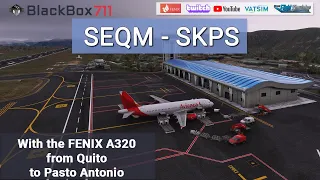 MSFS | FENIX A320 | Quito/SEQM to Pasto Antonio/SKPS | VATSIM