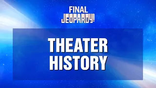 Theater History | Final Jeopardy! | JEOPARDY!