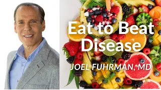 Joel Fuhrman, M.D. presents: Eat to Beat Disease