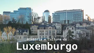 Conheça a Historia e Cultura de Luxemburgo