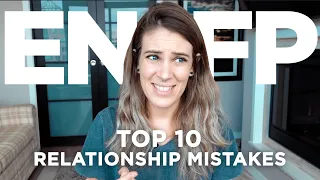 Top 10 Relationship Mistakes ENFPs Make