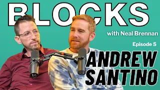 Andrew Santino | The Blocks Podcast w/ Neal Brennan | EPISODE FIVE