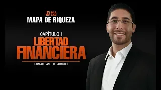 Mapa De Riqueza Capitulo 1 Libertad Financiera con Alejandro Saracho