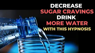 Stop your sugar cravings and drink water instead - with this hypnosis