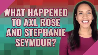 What happened to Axl Rose and Stephanie Seymour?