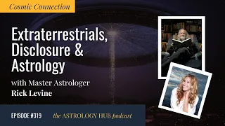 Extraterrestrials, Disclosure, & Astrology w/ Astrologer Rick Levine